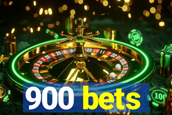 900 bets